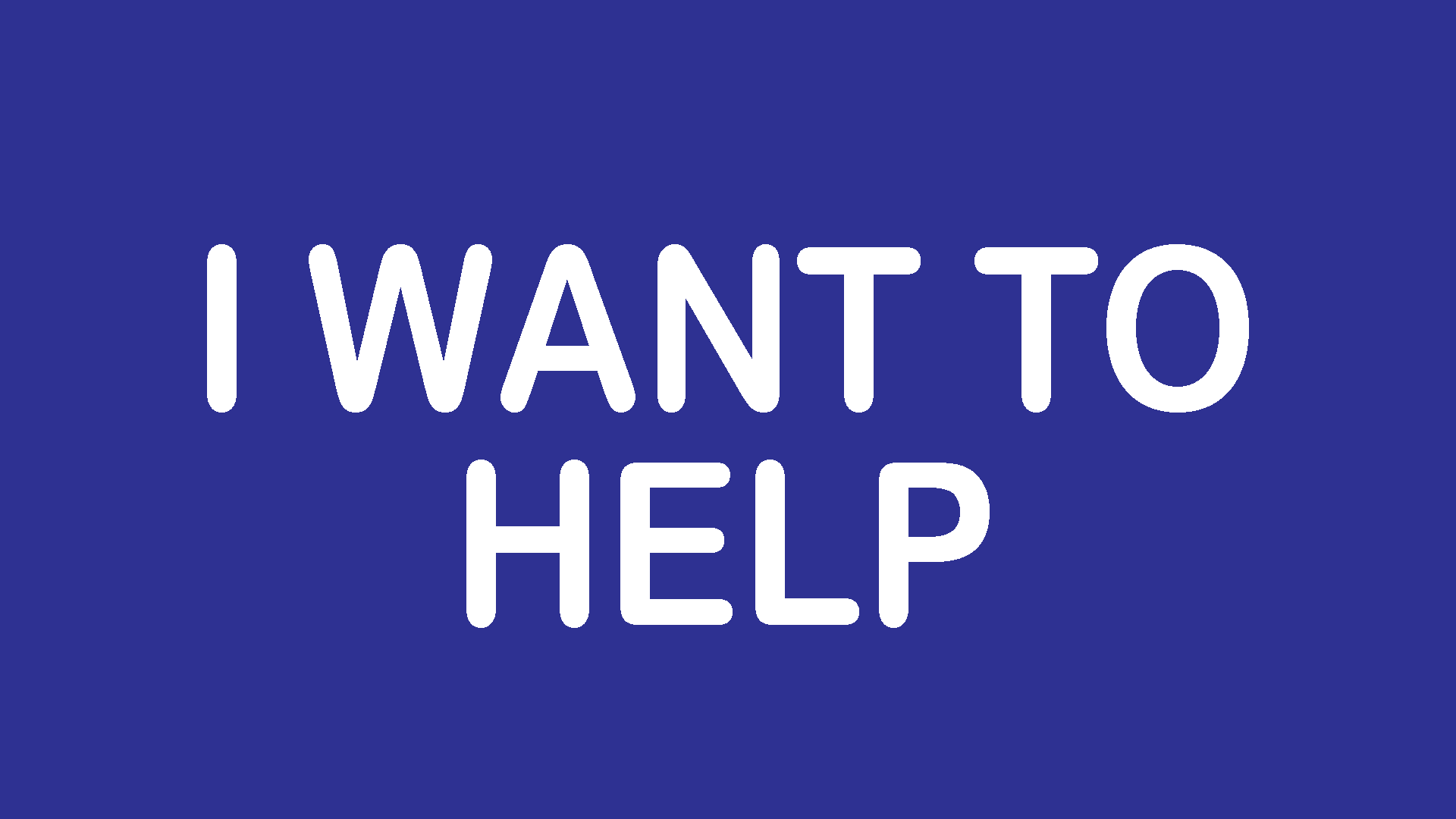 Do You Want To Help?